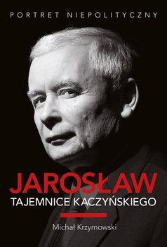 Krzymowski Michał - Jarosław. Tajemnice Kaczyńskiego