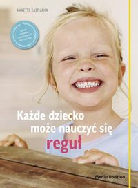 Kast-Zahn Anette - Każde dziecko może nauczyć się reguł