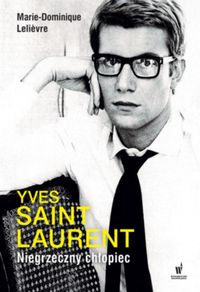Lelievre Marie-Dominique - Yves Saint Laurent. Niegrzeczny chłopiec