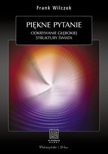 Wilczek Frank - Piękne pytanie