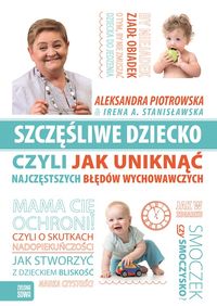 Stanisławska Irena - Szczęśliwe dziecko czyli jak uniknąć najczęstszych błędów wychowawczych