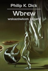 Philip K. Dick - Wbrew wskazówkom zegara