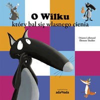 Lallemand Orianne - O Wilku który bał się własnego cienia