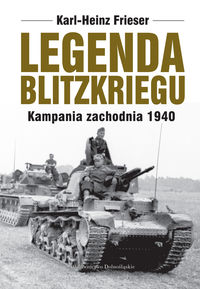 Frieser Karl-Heinz - Legenda blitzkriegu