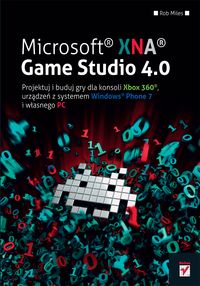 Miles Rob - Microsoft XNA Game Studio 4.0. Projektuj i buduj gry dla konsoli Xbox 360, urządzeń z systemem