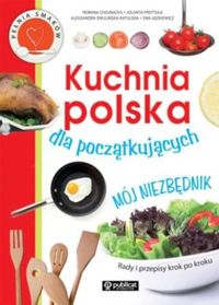 Swulińska-Katulska Aleksandra - Kuchnia polska dla początkujących Mój niezbędnik
