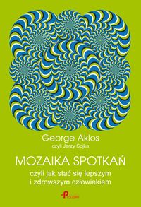Akios George - Mozaika spotkań, czyli jak stać się lepszym i zdrowszym człowiekiem