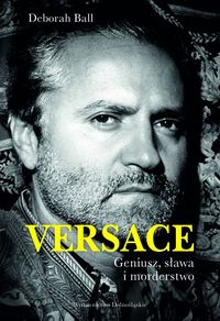 Ball Deborah - Versace: Geniusz sława i morderstwo, Nowa