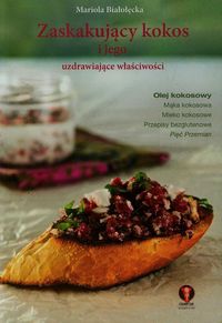 Białołęcka Mariola - Zaskakujący kokos i jego uzdrawiajace właściwości