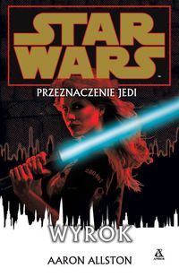 Allston Aaron - Star Wars Przeznaczenie Jedi Wyrok