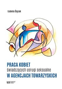 Ślęzak Izabela - Praca kobiet świadczących usługi seksualne w agencjach towarzyskich