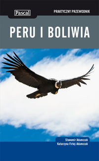 Firlej-Adamczak Katarzyna - Peru i Boliwia Praktyczny przewodnik