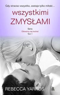 Yarros Rebecca - Wszystkimi zmysłami Odważmy się kochać Tom 1