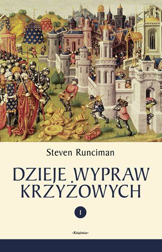 Runciman Steven - Dzieje wypraw krzyżowych, Tom I