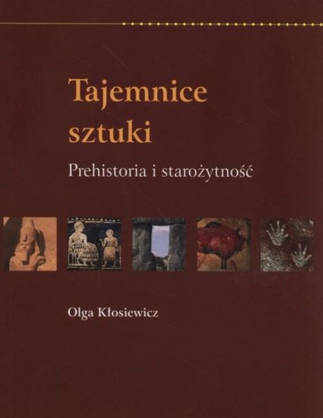 Kłosiewicz Olga - Tajemnice sztuki. Prehistoria i starożytność