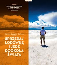 Godycki-Ćwirko Kacper - Sprzedaj lodówkę i jedź dookoła świata