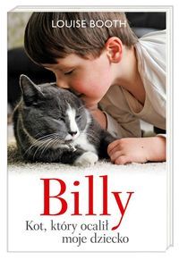 Booth Louise - Billy. Kot który ocalił moje dziecko