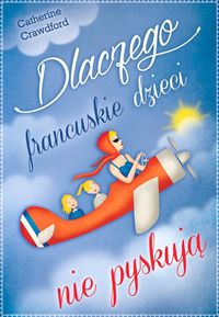 Crawford Catherine - Dlaczego francuskie dzieci nie pyskują
