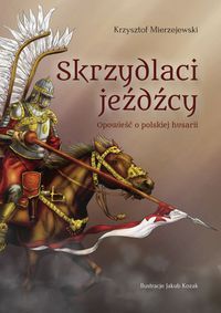 Mierzejewski Krzysztof - Skrzydlaci jeźdźcy