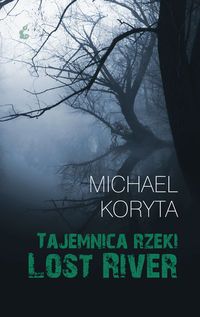 Koryta Michael - Tajemnica rzeki Lost River