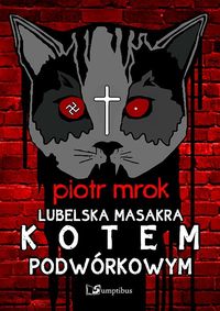 Mrok Piotr - Lubelska masakra kotem podwórkowym