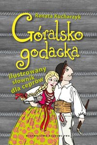 Kucharzyk Renata - Góralsko godacka Ilustrowany słownik dla ceprów