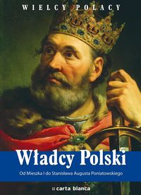 Pielesz Michał - Władcy Polski Od Mieszka I do Stanisława Augusta Poniatowskiego