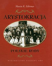 Schirmer Marcin K. - Arystokracja Polskie rody