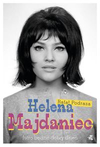 Podraza Rafał - Helena Majdaniec, Jutro będzie dobry dzień