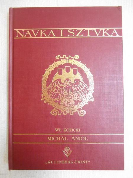 Kozicki Władysław - Navka i Sztvka Michał Anioł, reprint z 1908 r.