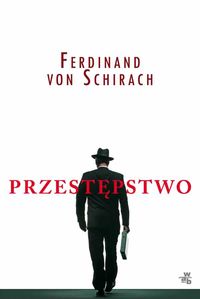 Schirach Ferdinand - Przestępstwo