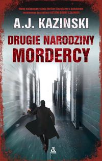 Kazinski A.J. - Drugie narodziny mordercy