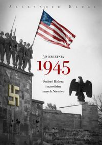 Kluge Alexander - 30 kwietnia 1945