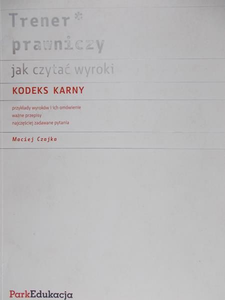 Czajka Maciej - Trener prawniczy - jak czytać wyroki - kodeks karny