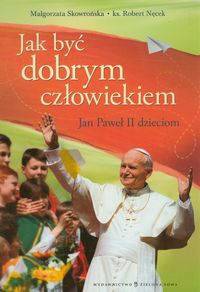 Nęcek Robert - Jak być dobrym człowiekiem