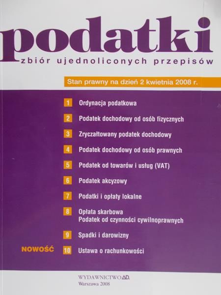 Podatki - zbiór ujednoliconych przepisów . Stan prawny na dzień 2 kwietnia 2008 r.