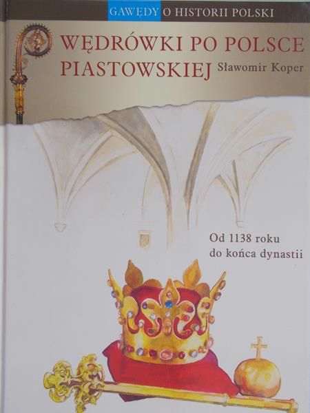 Koper Sławomir - Wędrówki po Polsce Piastowskiej