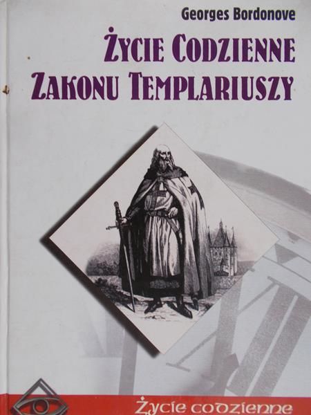 Bordnove Georges - Życie codzienne zakonu Templariuszy