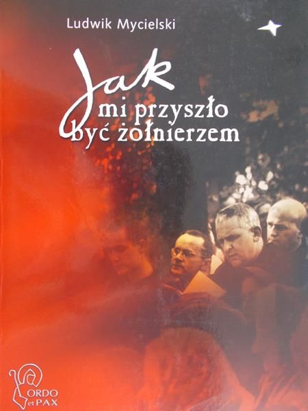 Mycielski Ludwik - Jak przyszło mi być żołnierzem