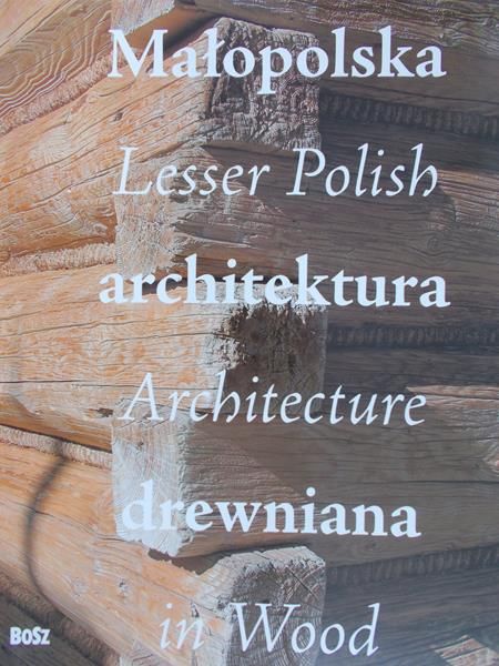 Kułakowska – Lis Jolanta (red.) - Małopolska architektura drewniana