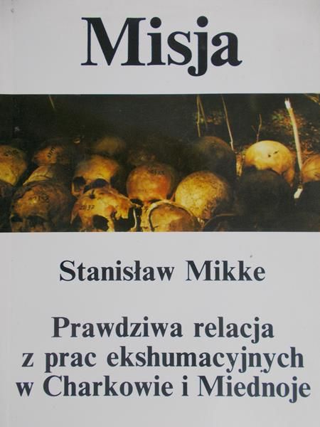 Mikke Stanisław - Misja.Prawdziwa relacja z prac ekshumacyjnych