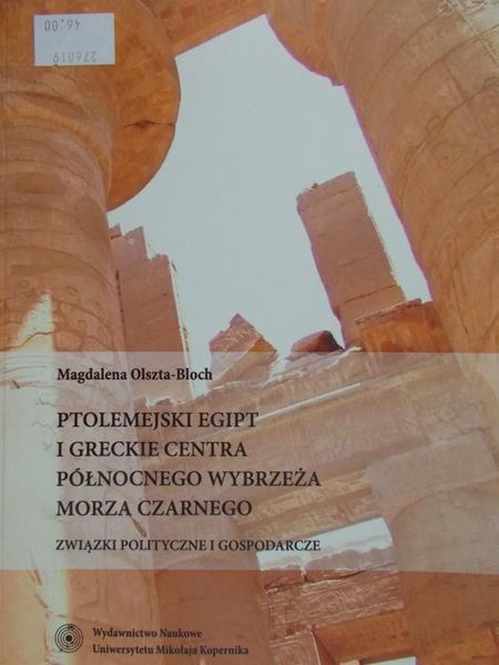 Olszta-Bloch Magdalena - Ptolemejski Egipt i greckie centra północnego wybrzeża Morza Czarnego. Związki polityczne i gospodarcze