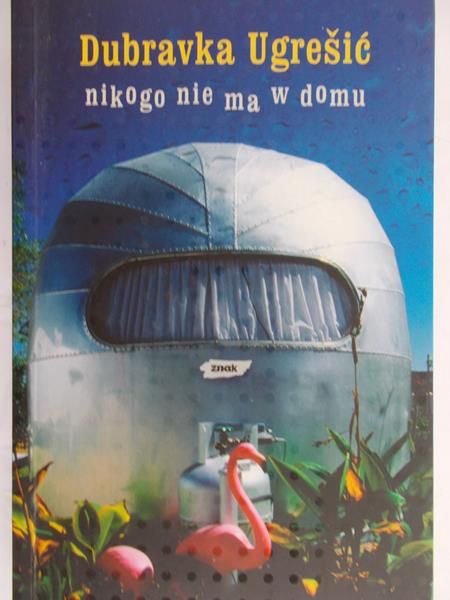 Ugresić Dubravka - Nikogo nie ma w domu