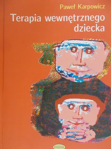 Karpowicz Paweł - Terapia wewnętrznego dziecka
