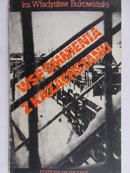 Bukowiński Władysław - Wspomnienia z Kazachstanu