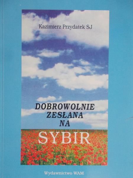 Przydatek Kazimierz - Dobrowolnie zesłana na Sybir