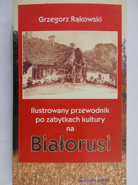 Rąkowski Grzegorz - Ilustrowany przewodnik po zabytkach kultury na Białorusi