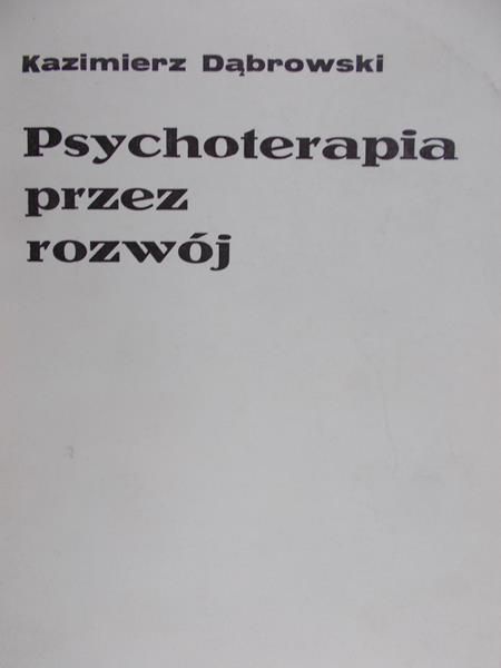 Dąbrowski Kazimierz - Psychoterapia przez rozwój