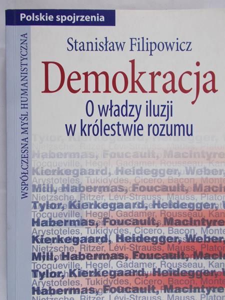 Filipowicz Stanisław - Demokracja. O władzy iluzji w królestwie rozumu