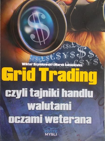 Szymkowski Wiktor - Grid Trading, czyli tajniki handlu walutami oczami weterana